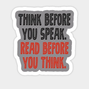 Think before you speak. Read before you think. Sticker